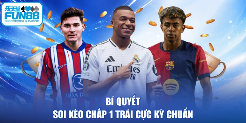 Bí quyết soi kèo chấp 1 trái cực kỳ chuẩn
