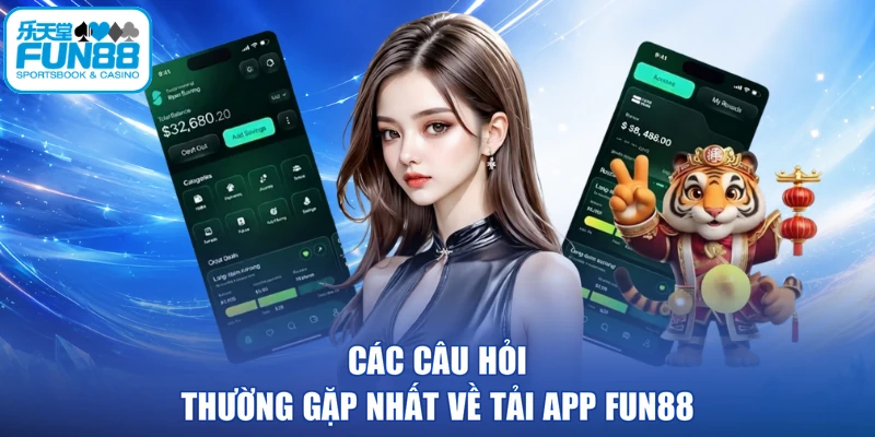 Các câu hỏi thường gặp nhất về tải app FUN88
