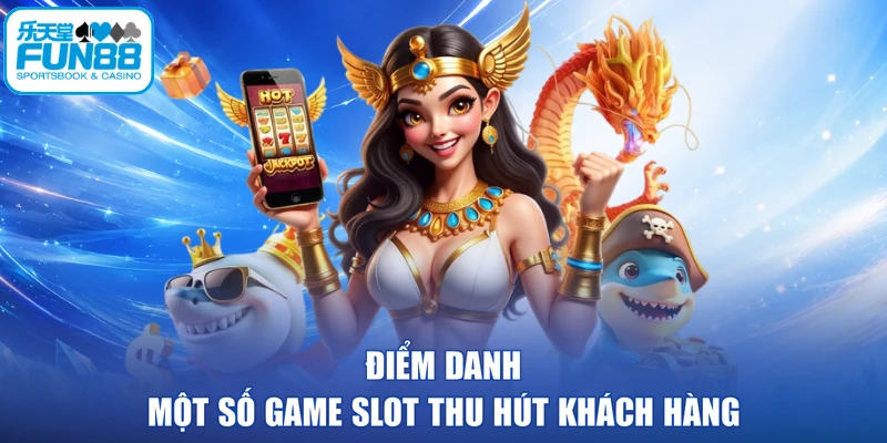 Điểm danh một số game slot thu hút khách hàng