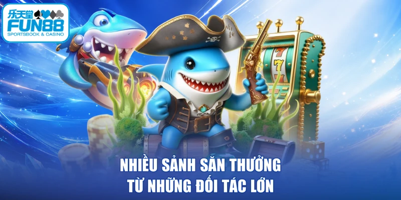 Nhiều sảnh săn thưởng từ những đối tác lớn