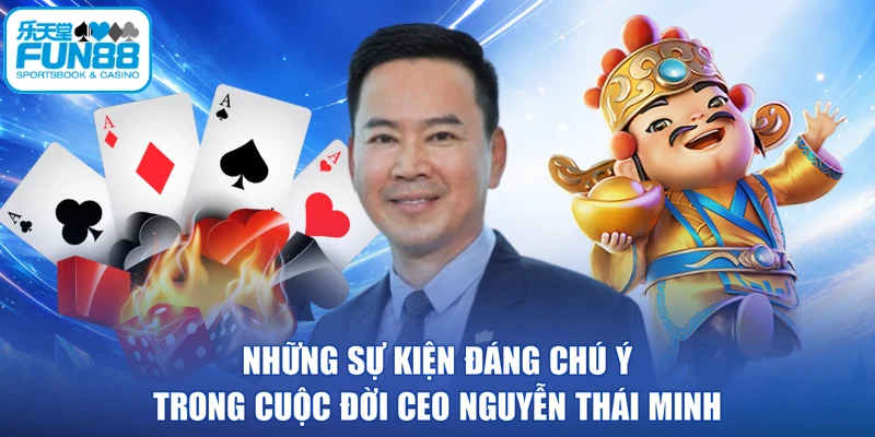 Những sự kiện đáng chú ý trong cuộc đời CEO Nguyễn Thái Minh